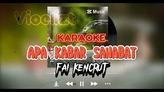 Fai Kencrut - Apa Kabar Sahabat | Karaoke ( Original Version )