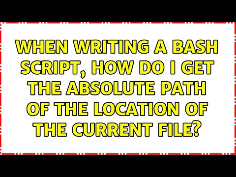 When Writing A Bash Script, How Do I Get The Absolute Path Of The Location Of The Current File