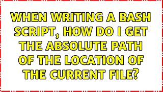 When writing a bash script, how do I get the absolute path of the location of the current file
