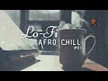 Chill Lo Fi Afro Beats Mix Study Relax Focus