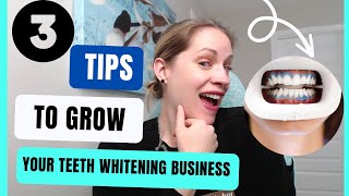 3 Tips To Grow Your Teeth Whitening Business NOW