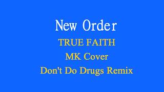 New Order-True Faith-MK Cover-Don't Do Drugs Remix