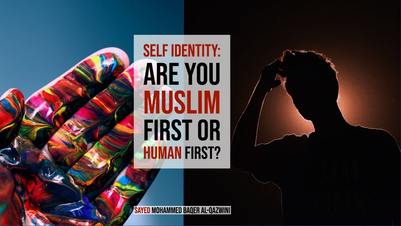 ⁣Self Identity: Are you Muslim First or Human First? - Sayed Mohammed Baqer Al-Qazwini