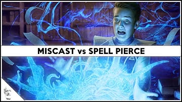 Miscast vs. Spell Pierce | Assessing Counterspells
