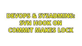 Celebrity DevOps & SysAdmins: Svn hook on commit makes lock (2 Solutions!!) Wealth