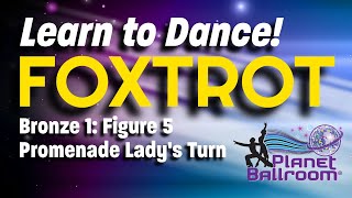 How to Dance FOXTROT - Planet Ballroom® - Bronze 1 - Foxtrot - Figure 5 - Promenade Lady's Turn
