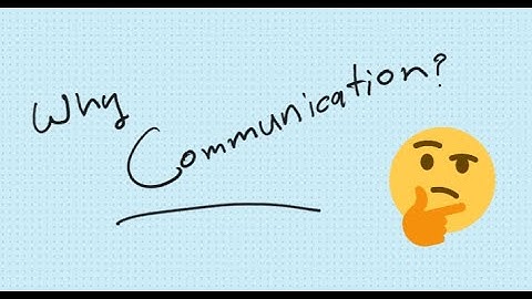 Why Communication ?