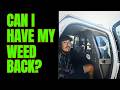 Man Asks Cop For His Weed Back