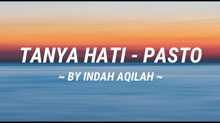 TANYA HATI | Pasto Cover by Indah Aqila (Lirik video)