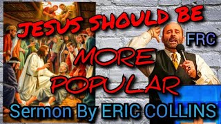 JESUS Should Be Much More Popular Eric Collins Faith Realm Church Bible Sermon Bean Station TN kjv