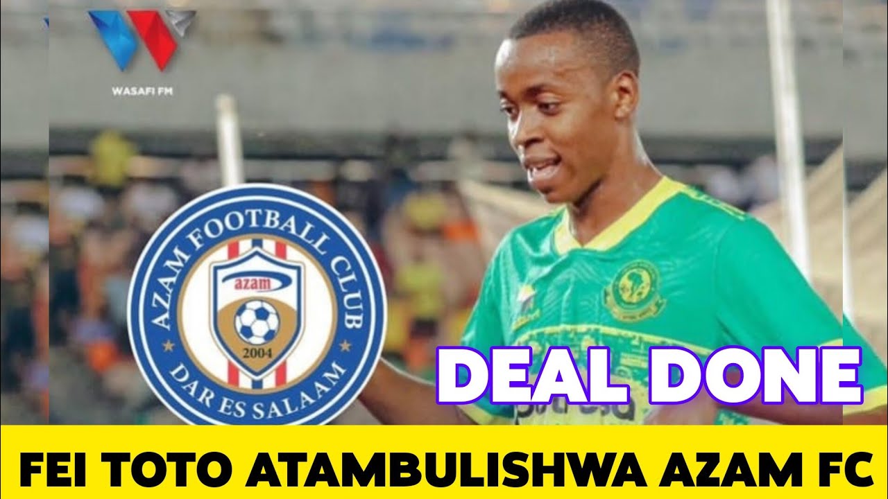 Rasmi: FEI TOTO Asain Mkataba Wa Miaka Mitatu (3) AZAM FC Leo ...