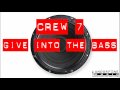 Crew 7 - Give into the bass