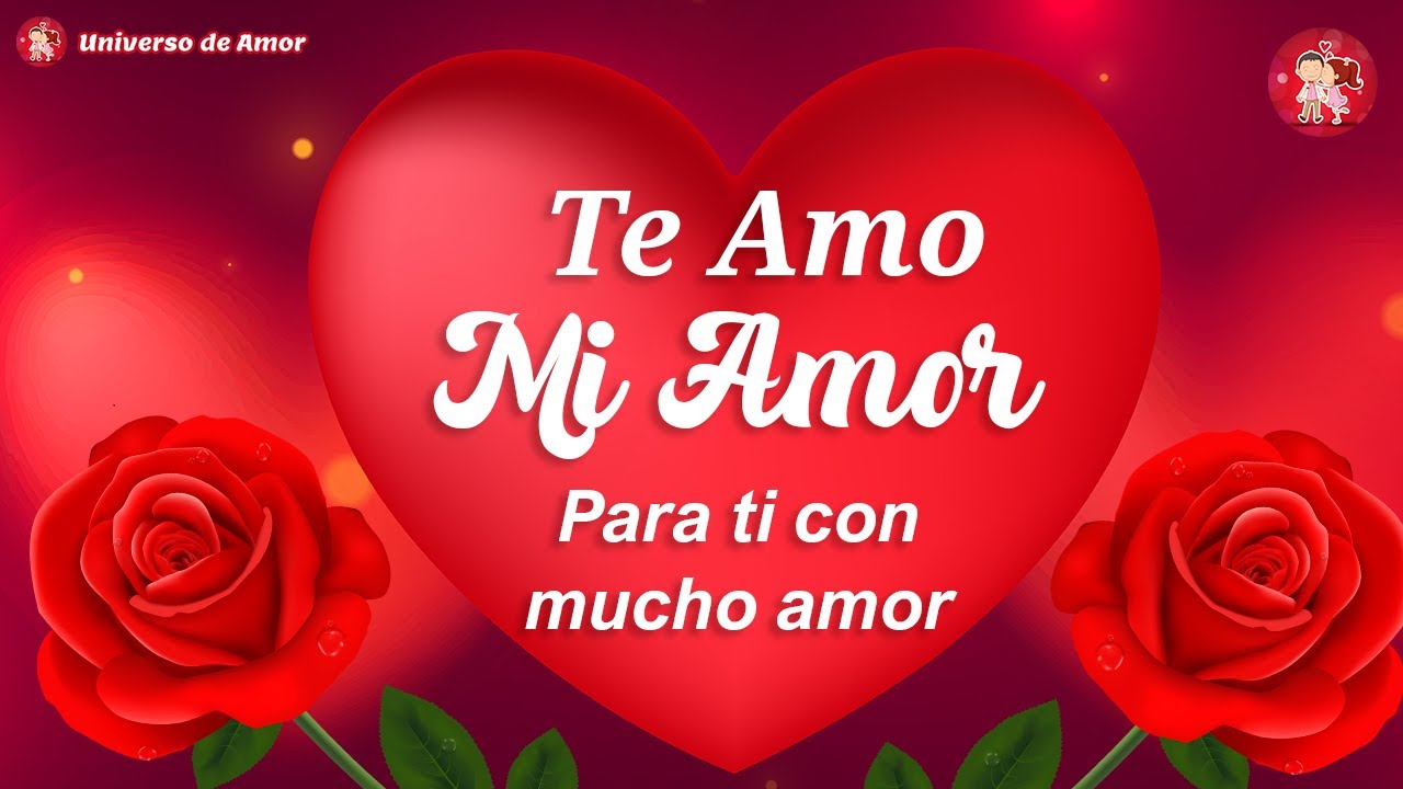 Hola MI AMOR Mira este MENSAJE DE AMOR Bonito es Para Ti 💌 TE AMO - YouTube