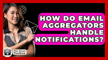 How Do Email Aggregators Handle Notifications? - TheEmailToolbox.com