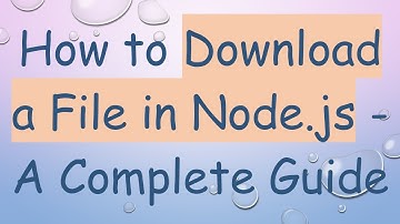 How to Download a File in Node.js - A Complete Guide