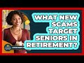 What New Scams Target Seniors In Retirement? - Latino Retirement Solutions