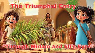 The Triumphal Entry Through Eli and Mariam's Eyes|Palm Sunday Video for kids| Jesus stories for kids