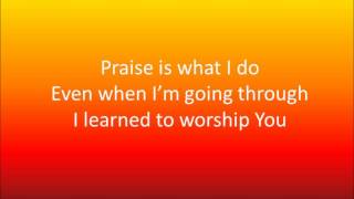 Praise Is What I Do by William Murphy & Shekinah Glory (Lyrics) chords