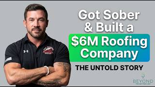 He Got Sober and Built a $6 Million Roofing Company in 6 Years