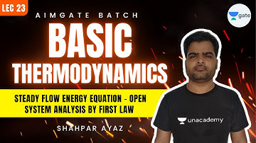 Steady Flow Energy Equation - Open System Analysis by First Law | L 23 | AimGATE | GATE 2022