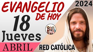 Evangelio de Hoy Jueves 18 de Abril de 2024 | REFLEXIÓN | Red Catolica