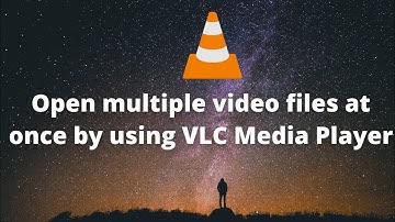 Open multiple video files at once by using VLC Media Player