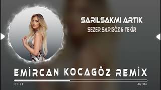 Sezer Sarıgöz & Tekir - Sarılsak Mı Artık ( Emircan Kocagöz Remix ) Resimi