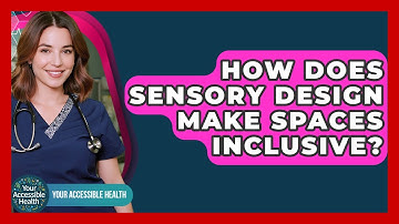 How Does Sensory Design Make Spaces Inclusive? - Your Accessible Health
