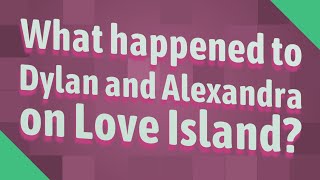 Celebrity What happened to Dylan and Alexandra on Love Island? Profile