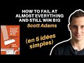 HOW TO FAIL AT ALMOST EVERYTHING AND STILL WIN BIG de SCOTT ADAMS (en 5 idées simples)