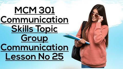 MCM 301#25 Communication Skills Topic Group Communication  Lesson No 25 Short Lecture