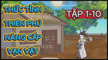 Full Tập 1 - 10: Thức Tỉnh Thiên Phú Nâng Cấp Vạn Vật | o2o Sub
