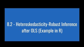 8.2 - Heteroskedasticity-Robust Inference after OLS (Example in R)
