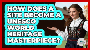 How Does A Site Become A UNESCO World Heritage Masterpiece? - Unmapping Scandinavia