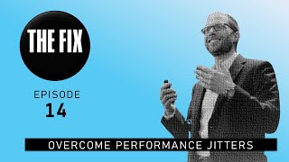THE FIX (Ep. 14) - Overcome performance fears