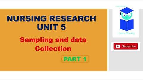 Nursing Research  Unit 5  sampling and data collection for Nurses and Nursing Students part 1