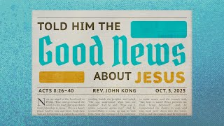 "Told Him the Good News about Jesus" | A Sermon on Acts 8:26–40