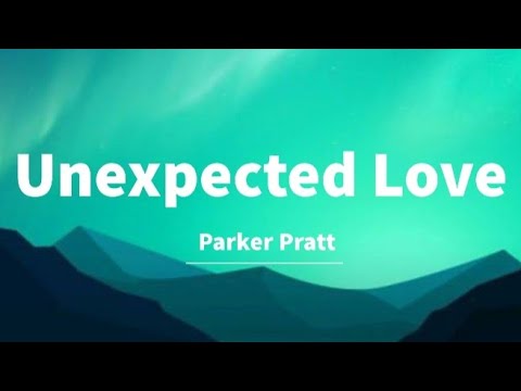  Parker Pratt - Unexpected Love (Lyrics)🎵🎵