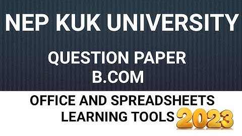 N.E.P previous year question paper( kuk University) office and spreadsheet tools learning 1sem b.com