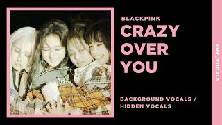 Blackpink - Crazy Over You Background Vocals Hidden Vocals