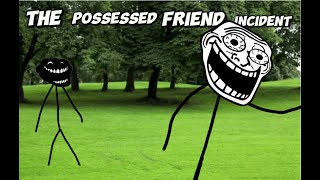 The possessed friend incident