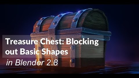 Modeling a Treasure Chest in Blender: Blocking Out Basic Shapes