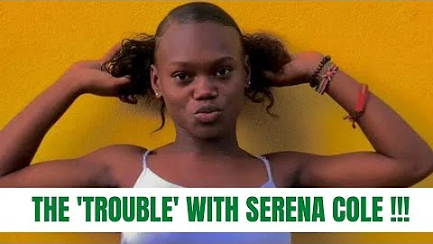 THE TROUBLE WITH JAMAICA'S SERENA COLE!!!