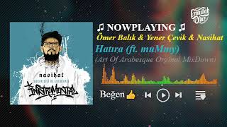 Ömer Balık & Yener Çevik & Nasihat ft. muMmy - Hatıra (Art Of Arabesque Orginal MixDown) Resimi