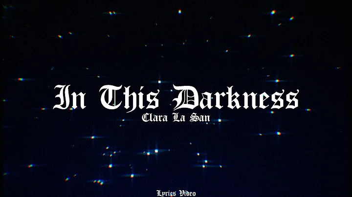 Clara La San - In This Darkness (Lyric Video)