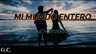 Andy Rivera - Mi Mundo Entero (Letra)
