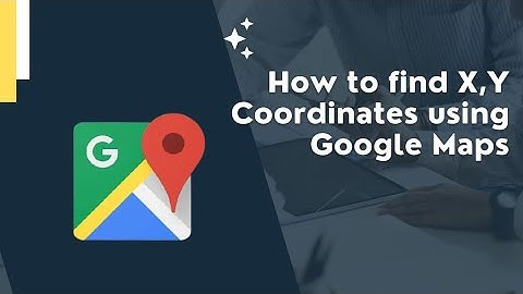 How to find x,y coordinates (Longitude and Latitudes) using Google Maps.
