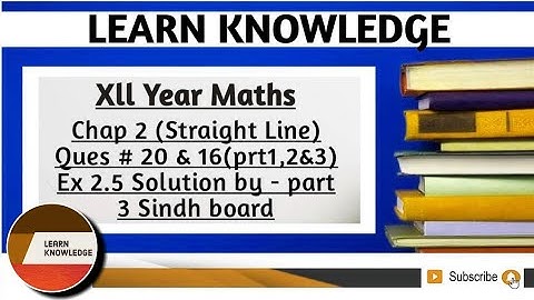 Xll Year Maths Chap 2(Straight Line)Ques # 20 & 16(prt1,2&3) Ex 2.5 Solution by - part 3 Sindh board