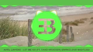 Avril Lavigne - Let Me Go (ft. Chad Kroeger) (DVRKCLOUD Bootleg)