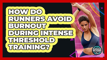 How Do Runners Avoid Burnout During Intense Threshold Training? - Running Beyond Limits